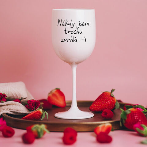 Plastová sklenice na víno BÍLÁ - Někdy jsem trochu zvrhlá